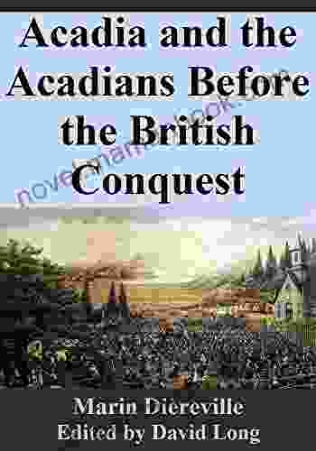 Acadia And The Acadians Before The British Conquest