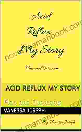 Acid Reflux My Story: Plan and Overcome