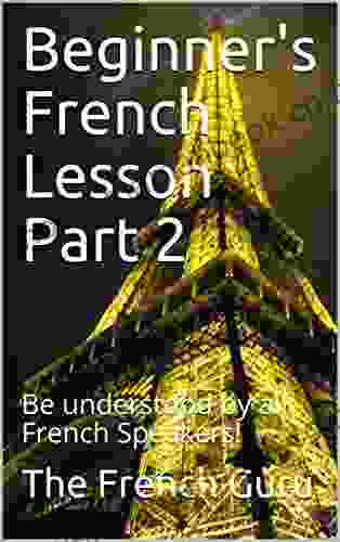 Beginner S French Lesson Part 2: Be Understood By All French Speakers (French Lessons For Beginners)