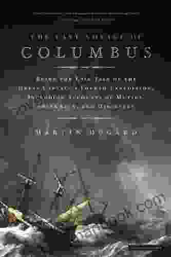 The Last Voyage Of Columbus: Being The Epic Tale Of The Great Captain S Fourth Expedition Including Accounts Of Swordfight Mutiny Shipwreck Gold War Hurricane And Discovery