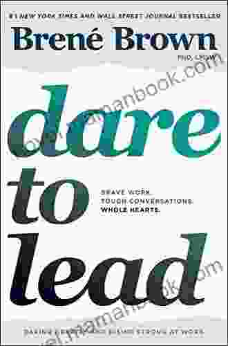 Dare To Lead: Brave Work Tough Conversations Whole Hearts