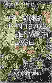 Growing Up in 1970 s Greenwich Village: A child s tale