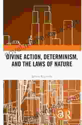 Divine Action Determinism And The Laws Of Nature