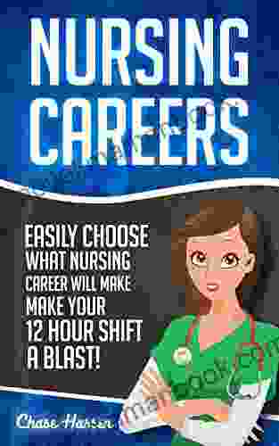 Nursing Careers: Easily Choose What Nursing Career Will Make Your 12 Hour Shift A Blast (Registered Nurse Certified Nursing Assistant Licensed Practical Nursing Scrubs Nurse Anesthetist 1)