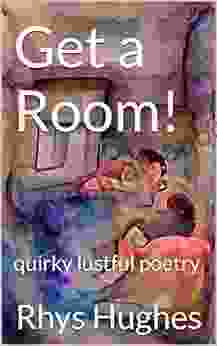 Get A Room : Quirky Lustful Poetry