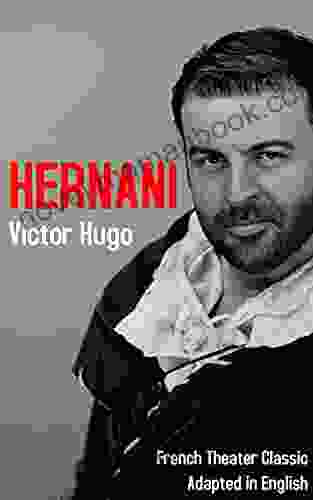 Hernani (English Version): Theater Play By Victor Hugo