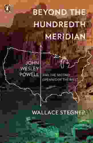 Beyond The Hundredth Meridian: John Wesley Powell And The Second Opening Of The West