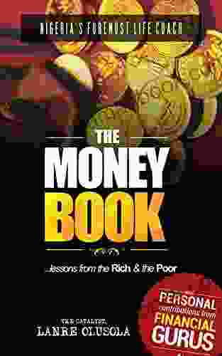 The Money Book: Lessons from the Rich The Poor: An Easy Read On The Laws of Money Creating Managing and Sustaining Wealth