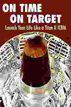 On Time On Target Launch Your Life Like A Titan II ICBM