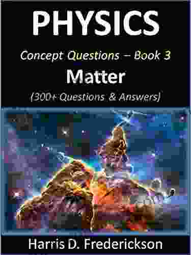 Physics Concept Questions 3 (Matter): 300+ Questions Answers