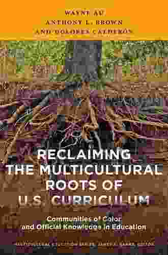 Reclaiming The Multicultural Roots Of U S Curriculum: Communities Of Color And Official Knowledge In Education (Multicultural Education Series)