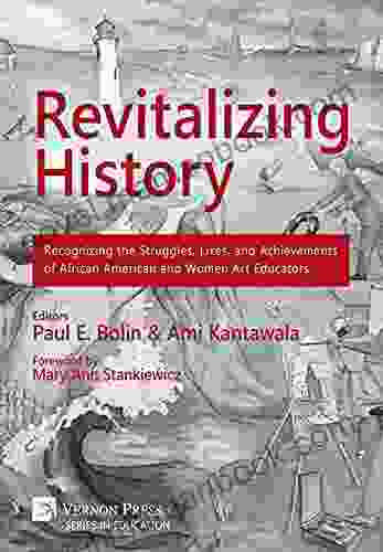 Revitalizing History: Recognizing the Struggles Lives and Achievements of African American and Women Art Educators