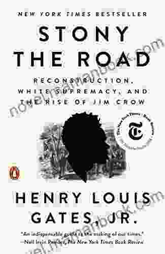 Stony the Road: Reconstruction White Supremacy and the Rise of Jim Crow