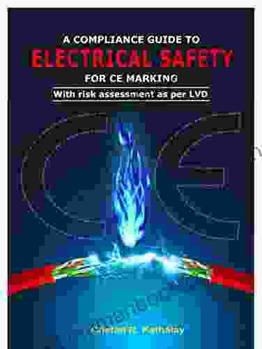 A COMPLIANCE GUIDE TO ELECTRICAL SAFETY FOR CE MARKING: WITH RISK ASSESSMENT AS PER LVD (SAFETY 1)