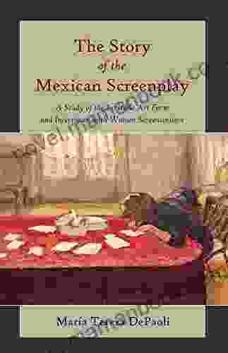 The Story of the Mexican Screenplay: A Study of the Invisible Art Form and Interviews with Women Screenwriters (Framing Film 11)