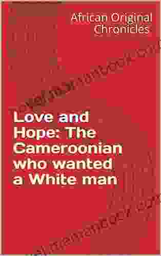 Love And Hope: The Cameroonian Who Wanted A White Man (Chapter 1)