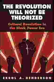 The Revolution Will Not Be Theorized: Cultural Revolution in the Black Power Era (SUNY Press Open Access)