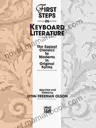 First Steps In Keyboard Literature: The Easiest Early Intermediate Piano Classics To Moderns In Original Forms