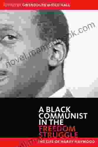 Black Communist In The Freedom Struggle: The Life Of Harry Haywood