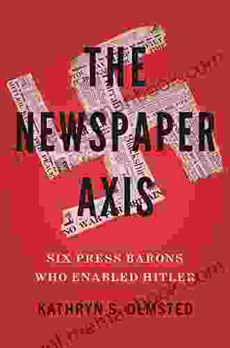 The Newspaper Axis: Six Press Barons Who Enabled Hitler