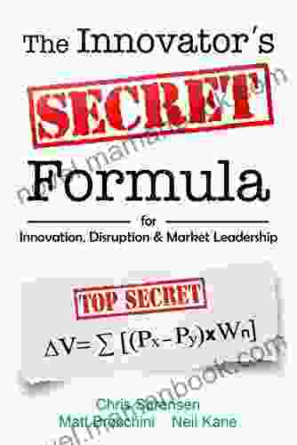 The Innovator s Secret Formula: For Innovation Disruption Market Leadership