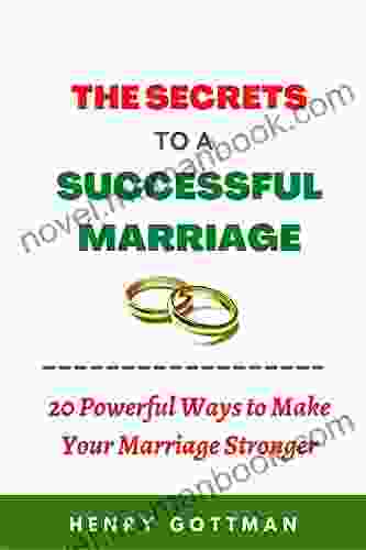 THE SECRETS TO A SUCCESSFUL MARRIAGE: 20 Powerful Ways To Make Your Marriage Stronger