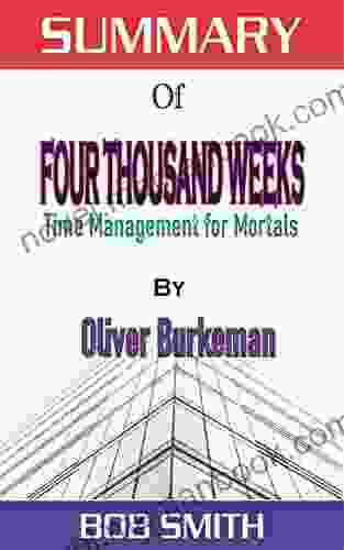 Summary Of FOUR THOUSAND WEEKS: Time Management For Mortals BY OLIVER BURKEMAN