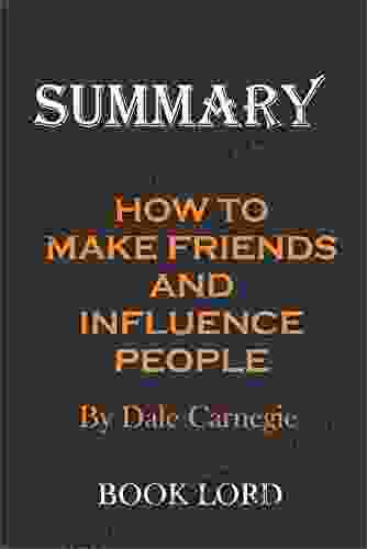 Summary How To Make Friends And Influence People By Dale Carnegie