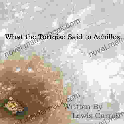 What The Tortoise Said To Achilles